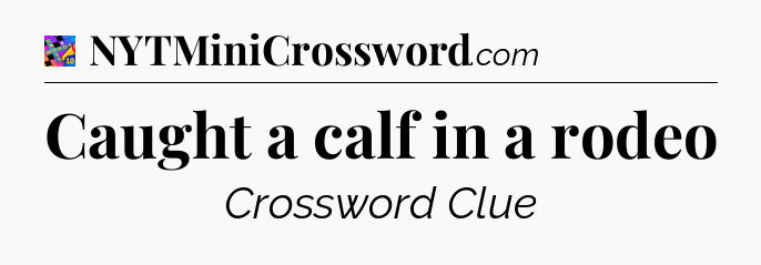 Caught a calf in a rodeo Crossword Clue