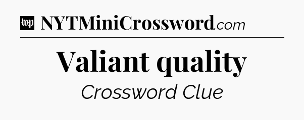 Valiant quality Crossword Clue