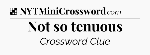 Solution: Not so tenuous - NYT Crossword