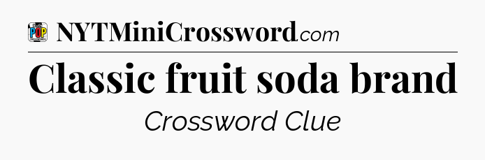 Classic fruit soda brand Crossword Clue