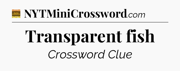 Transparent fish - Eugene Sheffer Crossword