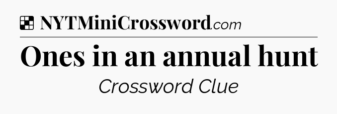 Solution: Ones in an annual hunt - NYT Crossword