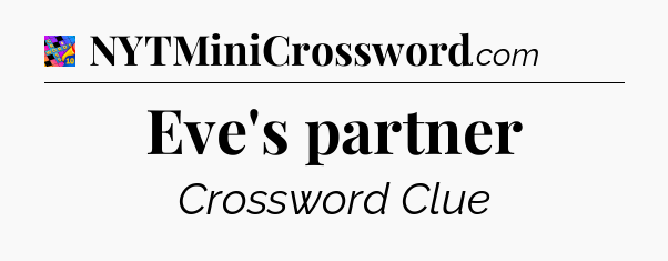 Eve's partner Crossword Clue