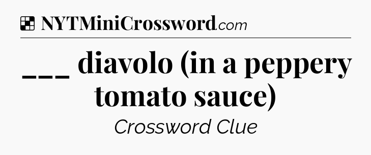 Solution: ___ diavolo (in a peppery tomato sauce) - NYT Crossword