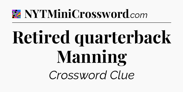 Retired quarterback Manning Crossword Clue