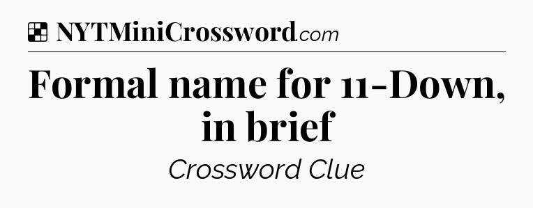 Solution: Formal name for 11-Down, in brief - NYT Crossword