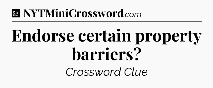 Endorse certain property barriers - LA Times Crossword