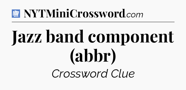 Jazz band component (abbr) Puzzle Page Crossword Clue