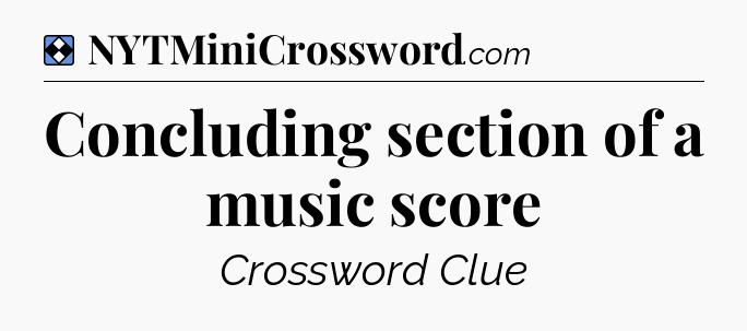 Solution: Concluding section of a music score - NYT Mini Crossword