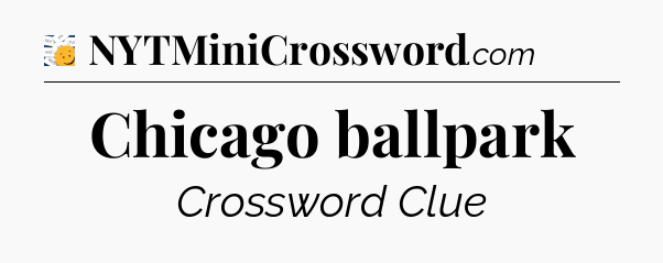 Chicago ballpark - 7 Little Words