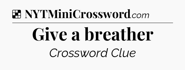 Solution: Give a breather - NYT Crossword