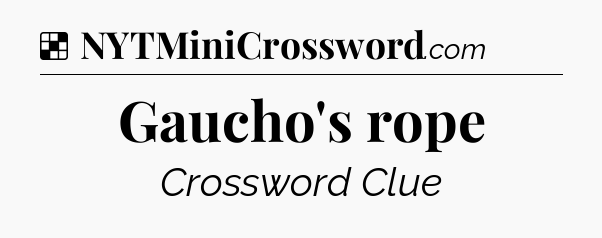 Solution: Gaucho's rope - NYT Crossword