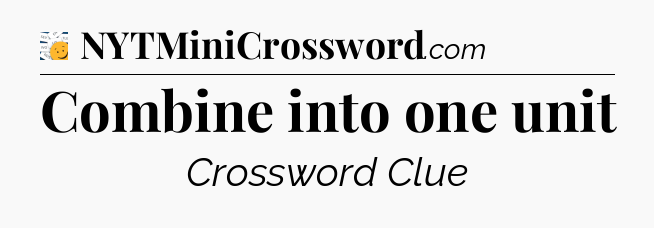 Combine into one unit - 7 Little Words