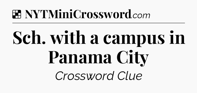 Solution: Sch. with a campus in Panama City - NYT Crossword