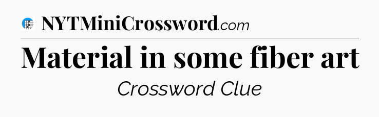 Material in some fiber art Crossword Clue