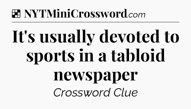 Solution: It's usually devoted to sports in a tabloid newspaper - NYT Crossword