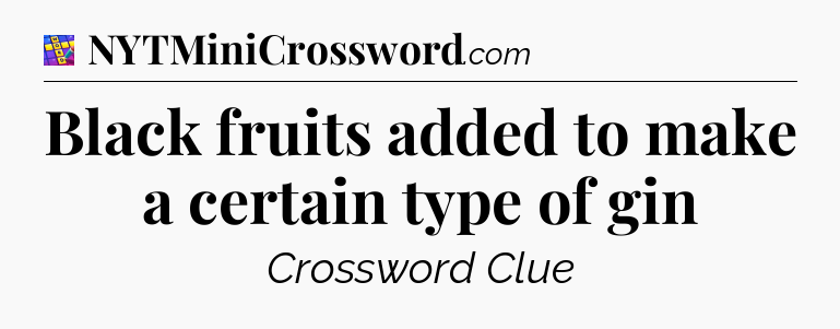 Black fruits added to make a certain type of gin Codycross