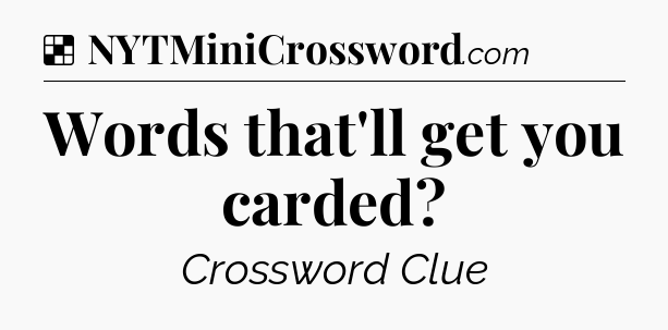 Solution: Words that'll get you carded - NYT Crossword