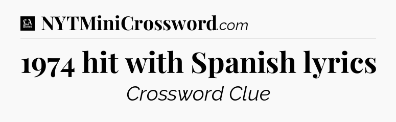 1974 hit with Spanish lyrics - LA Times Crossword