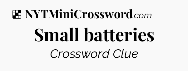 Solution: Small batteries - NYT Crossword
