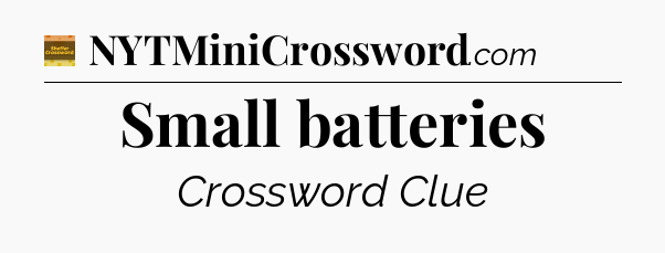 Small batteries crossword clue Eugene Sheffer