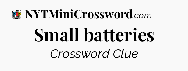 Small batteries Crossword Clue