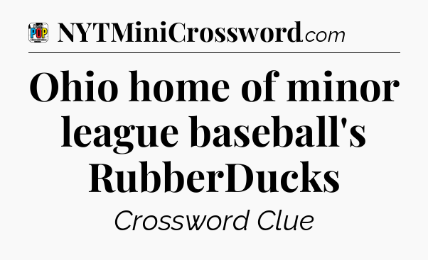 Ohio home of minor league baseball's RubberDucks Crossword Clue
