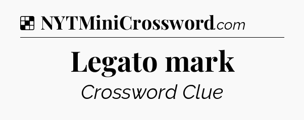 Solution: Legato mark - NYT Crossword