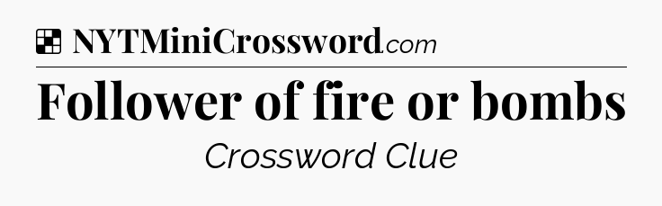 Solution: Follower of fire or bombs - NYT Crossword