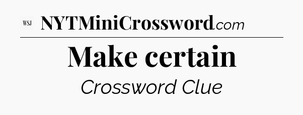 Make certain - WSJ Crossword