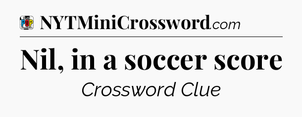 Nil, in a soccer score Crossword Clue