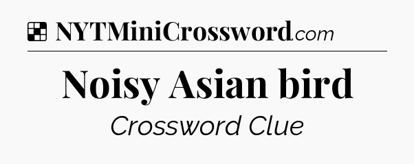 Solution: Noisy Asian bird - NYT Crossword