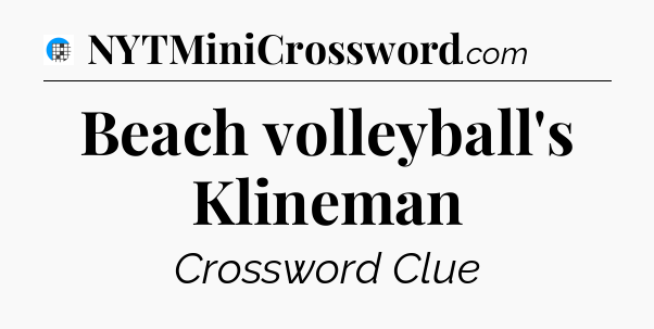 Beach volleyball's Klineman Crossword Clue