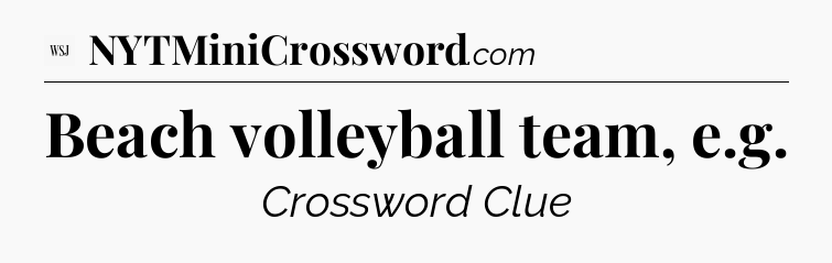 Beach volleyball team, e.g - WSJ Crossword