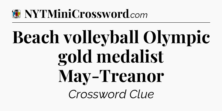 Beach volleyball Olympic gold medalist May-Treanor Crossword Clue