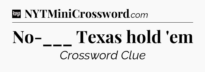 No-___ Texas hold 'em Crossword Clue