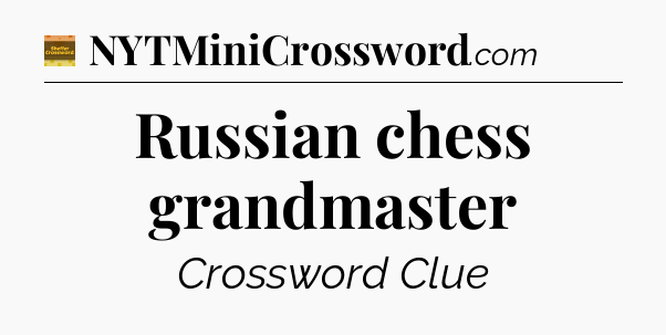 Russian chess grandmaster - Eugene Sheffer Crossword