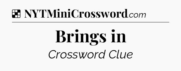 Solution: Brings in - NYT Crossword