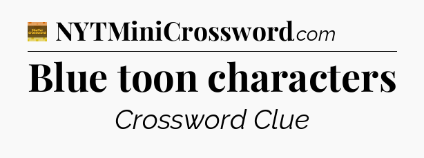 Blue toon characters - Eugene Sheffer Crossword