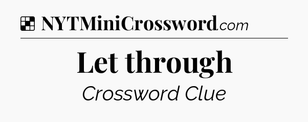 Solution: Let through - NYT Crossword