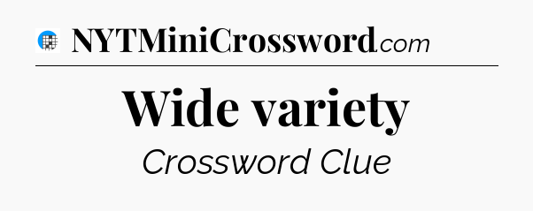 Wide variety Crossword Clue