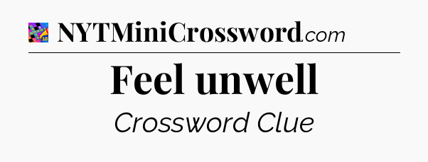 Feel unwell Crossword Clue