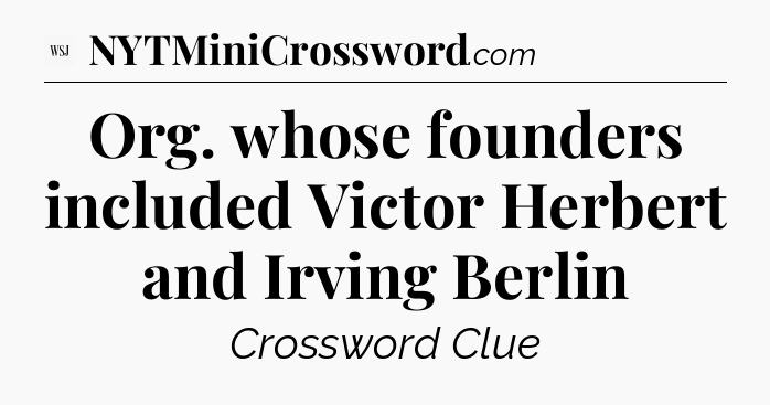 Org. whose founders included Victor Herbert and Irving Berlin - WSJ Crossword