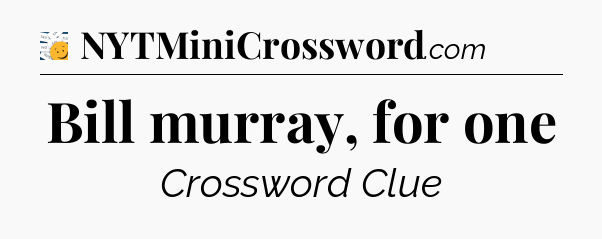 Bill murray, for one - 7 Little Words