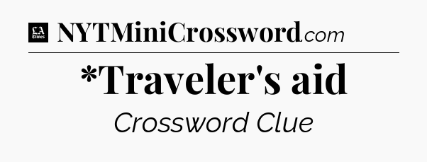 *Traveler's aid - LA Times Crossword