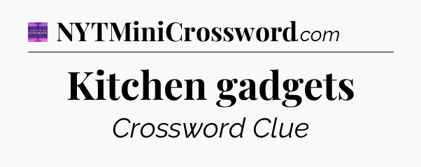 Kitchen gadgets - Thomas Joseph Crossword