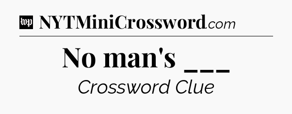 No man's ___ Crossword Clue