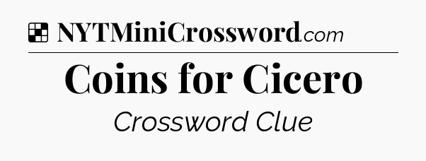 Solution: Coins for Cicero - NYT Crossword