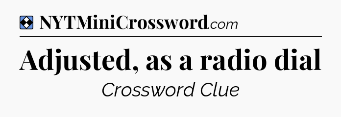 Solution: Adjusted, as a radio dial - NYT Mini Crossword