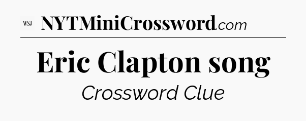 Eric Clapton song - WSJ Crossword